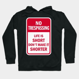 No Trespassing Life is Short Hoodie